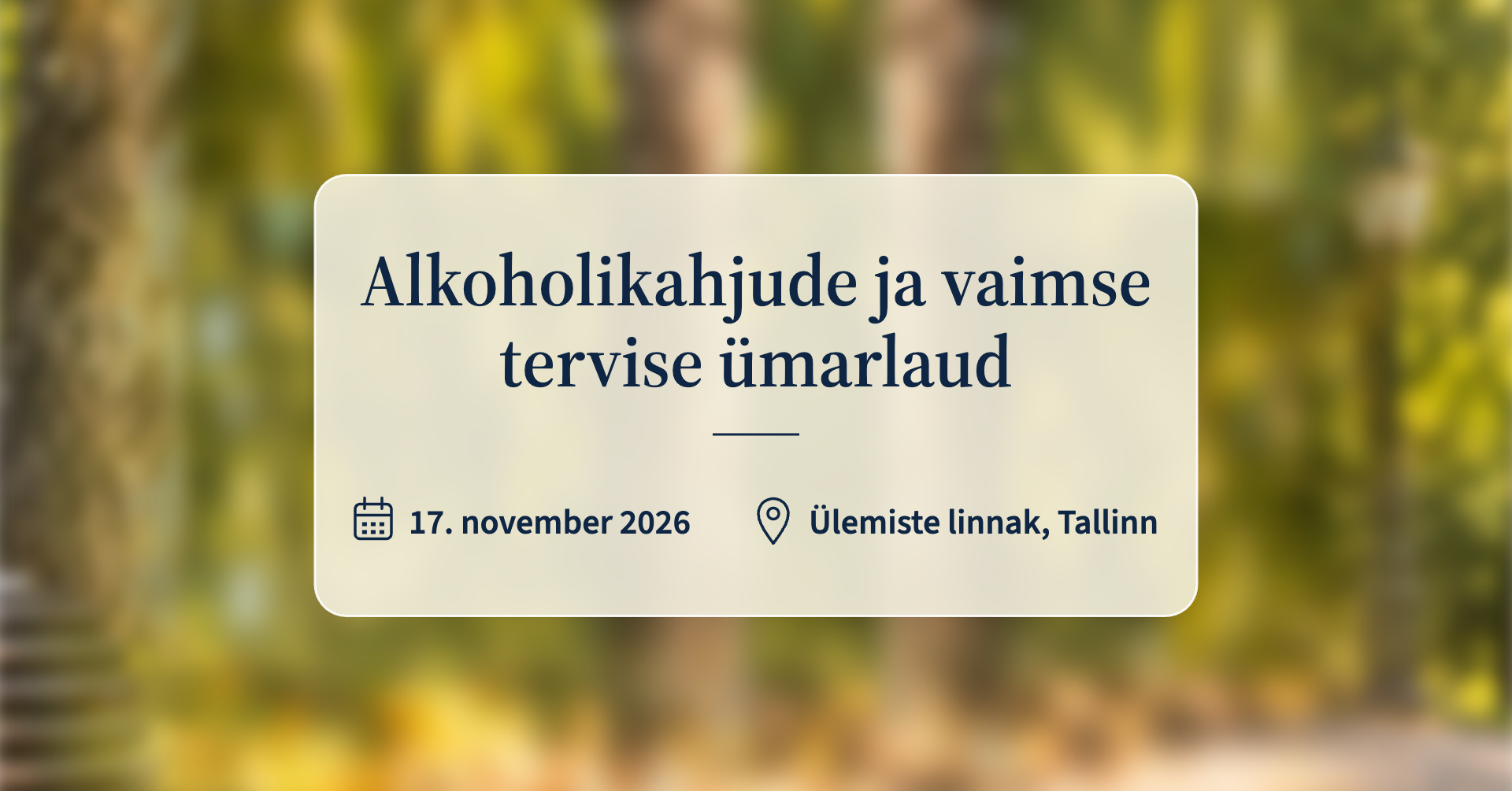 Alkoholikahjude ja vaimse tervise ümarlaud, 17. november 2026, Ülemiste linnak, Tallinn